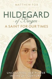 Cover of: Hildegard Of Bingen A Saint For Our Times Unleashing Her Power In The 21st Century