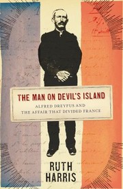 The Man On Devils Island Alfred Dreyfus And The Affair That Divided France by Ruth Harris