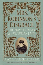 Mrs Robinsons Disgrace The Private Diary Of A Victorian Lady by Kate Summerscale