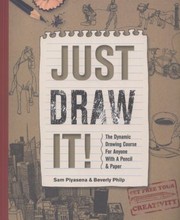 Cover of: Just Draw It The Dynamic Drawing Course For Anyone With A Pencil Paper