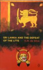 Sri Lanka And The Defeat Of The Ltte by K. M. De Silva