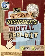 The Graphic Designers Digital Toolkit A Projectbased Introduction To Adobe Photoshop Cs6 Illustrator Cs6 Indesign Cs6 by Allan Wood