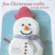 Cover of: Fun Christmas Crafts To Make And Bake Over 60 Festive Projects To Make With Your Kids
