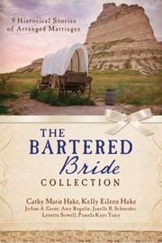 The Bartered Bride Collection 9 Complete Stories by Cathy Marie Hake