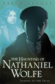 The Haunting Of Nathaniel Wolfe by Brian Keaney