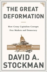 The Great Deformation The Corruption Of Capitalism In America by David Stockman