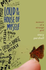 Loud In The House Of Myself Memoir Of A Strange Girl by Stacy Pershall