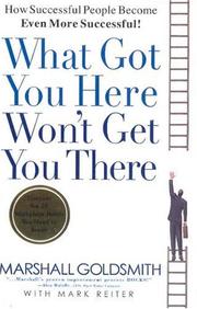 Cover of: What Got You Here Won't Get You There: How Successful People Become Even More Successful
