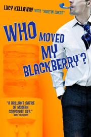 Cover of: Who moved my BlackBerry? by Lucy Kellaway