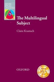 Cover of: The Multilingual Subject What Foreign Language Learners Say About Their Experience And Why It Matters