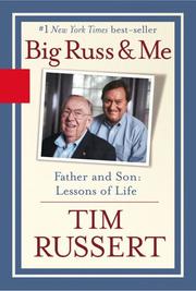 BIG RUSS AND ME: FATHER AND SON by Timothy J. Russert
