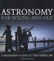 Cover of: Astronomy For Young And Old A Beginners Guide To The Visible Sky