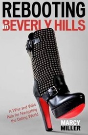 Cover of: Rebooting In Beverly Hills A Wise And Wild Path For Navigating The Dating World