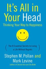Cover of: Its All In Your Head Thinking Your Way To Happiness The 8 Essential Secrets To Living A Life Without Regrets