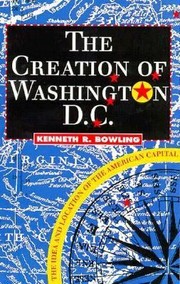 Cover of: The Creation Of Washington Dc The Idea And Location Of The American Capital