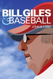 Bill Giles And Baseball by John B. Lord