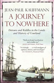 Cover of: A Journey To Nowhere Detours And Riddles In The Lands And History Of Courland