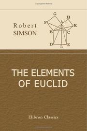 Cover of: The Elements of Euclid: Viz. the First Six Books together with the Eleventh and Twelfth. Also the Book of Euclid's Data to Which are Added the Elements of Plane and Spherical Trigonometry