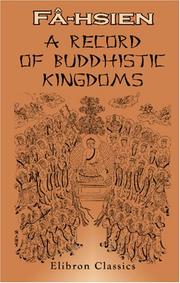 Cover of: A Record of Buddhistic Kingdoms: Being an Account by the Chinese Monk Fâ-hien of His Travels in India and Ceylon (A.D. 399-414) in Search of the Buddhist ... of the Chinese Text, by James Legge