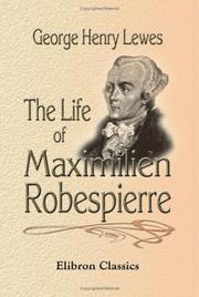 The life of Maximilien Robespierre by George Henry Lewes
