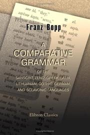 Cover of: A Comparative Grammar of the Sanscrit, Zend, Greek, Latin, Lithuanian, Gothic, German, and Sclavonic Languages