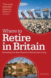 Cover of: Where To Retire In Britain Uncovering The Best Locations For Retirement Living