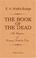 Cover of: The Book of the Dead. The Chapters of Coming Forth by Day