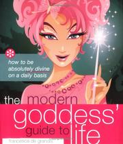 Cover of: The modern goddess' guide to life by Francesca De Grandis