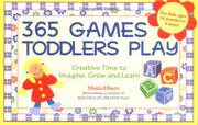 Cover of: 365 Games Toddlers Play: Creative Time to Imagine, Grow and Learn (365 Games Smart Toddlers Play: Creative Time to Imagine, Grow & Learn)
