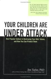 Cover of: Your children are under attack: how popular culture is destroying your kids' values and how you can protect them