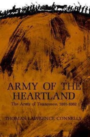 Army Of The Heartland The Army Of Tennessee 18611862 by Thomas Lawrence Connelly