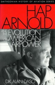 Hap Arnold And The Evolution Of American Airpower The Story Of The Taranto Raid by Dik Alan Daso