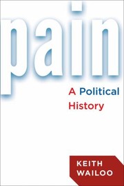 Pain A Political History by Keith Wailoo