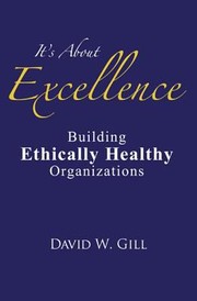Cover of: Its About Excellence Building Ethically Healthy Organizations
