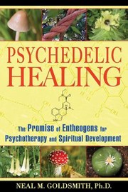 Cover of: Psychedelic Healing The Promise Of Entheogens For Psychotherapy And Spiritual Development by 