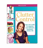 Cover of: Clutter Control Tips And Crafts To Organize Your Bedroom Backpack Locker Life