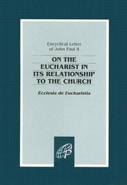Cover of: Encyclical Letter Of Pope John Paul Ii On The Eucharist In Its Relationship To The Church Ecclesia De Eucharistia To The Bishops Priests And Deacons Men And Women In The Consecrated Life And All The Lay Faithful