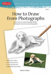 Cover of: How To Draw From Photographs Learn How To Create Beautiful Lifelike Drawings From Your Own Photographs