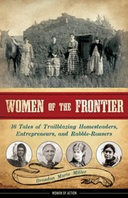 Cover of: Women Of The Frontier 16 Tales Of Trailblazing Homesteaders Entrepreneurs And Rabblerousers