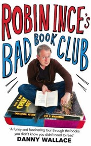 Cover of: Robin Inces Bad Book Club One Mans Quest To Uncover The Books That Taste Forgot
