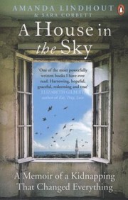 Cover of: A House In The Sky A Memoir Of A Kidnapping That Changed Everything