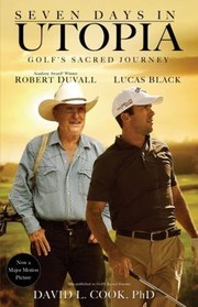 Seven Days In Utopia Golfs Sacred Journey by David L. Cook