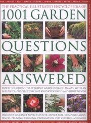 Cover of: The Complete Illustrated Encyclopedia Of 1001 Garden Questions Answered Expert Solutions To Everyday Gardening Dilemmas With An Easytofollow Directory And Over 850 Photographs And Illustrations