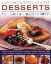 Cover of: Lowcholesterol Lowfat Desserts 100 Light Fruity Recipes Delectable Desserts For Everyday Including Crumbles Meringues Cakes Souffls Compotes Sorbets And Fruit Salads Shown In 450 Photographs