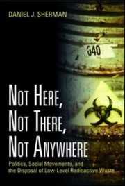 Cover of: Not Here Not There Not Anywhere Politics Social Movements And The Disposal Of Lowlevel Radioactive Waste