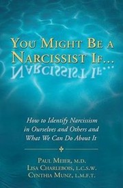Cover of: You Might Be A Narcissist If How To Identify Narcissism In Ourselves And Others And What We Can Do About It by 