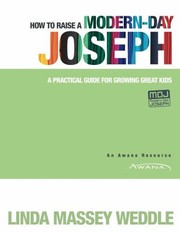Cover of: How To Raise A Modernday Joseph A Practical Guide For Growing Great Kids by 