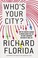 Cover of: Whos Your City How The Creative Economy Is Making Where To Live The Most Important Decision Of Your Life