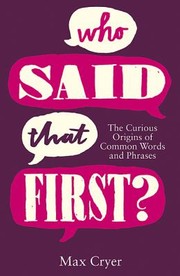 Cover of: Who Said That First The Curious Origins Of Common Words And Phrases