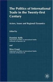 POLITICS OF INTERNATIONAL TRADE IN THE TWENTY-FIRST CENTURY: ACTORS, ISSUES AND...; ED. BY DOMINIC KELLY by Dominic Kelly, Wyn Grant